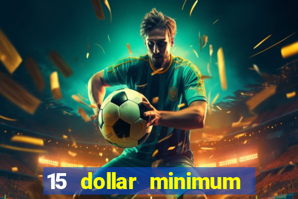 15 dollar minimum deposit online casino