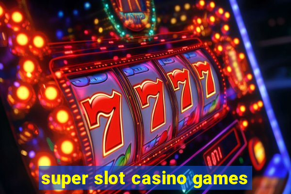 super slot casino games