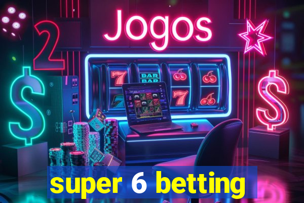 super 6 betting