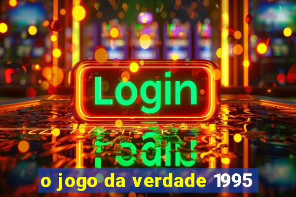 o jogo da verdade 1995