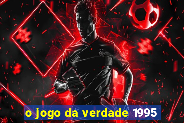 o jogo da verdade 1995