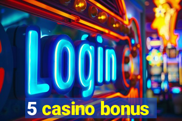 5 casino bonus