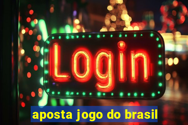 aposta jogo do brasil