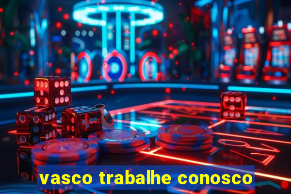 vasco trabalhe conosco