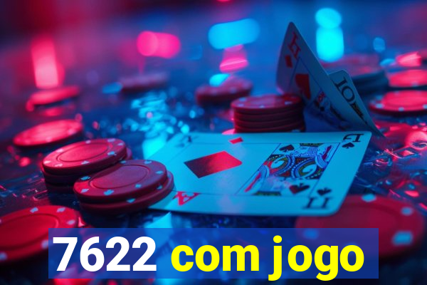 7622 com jogo