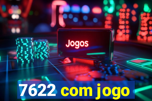 7622 com jogo