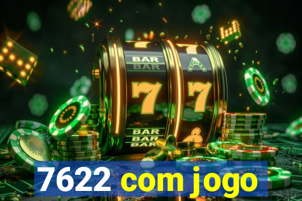 7622 com jogo