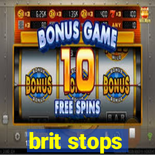 brit stops