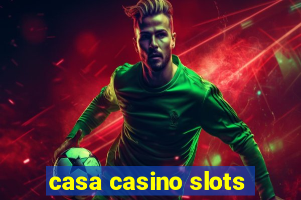 casa casino slots