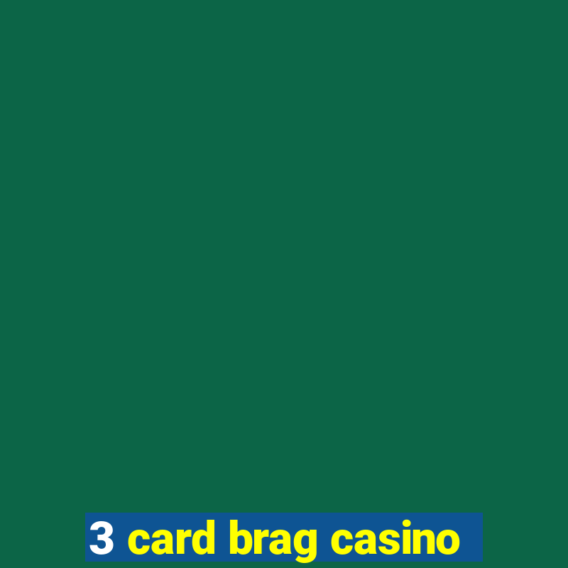 3 card brag casino