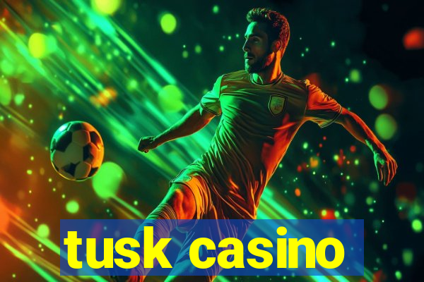 tusk casino