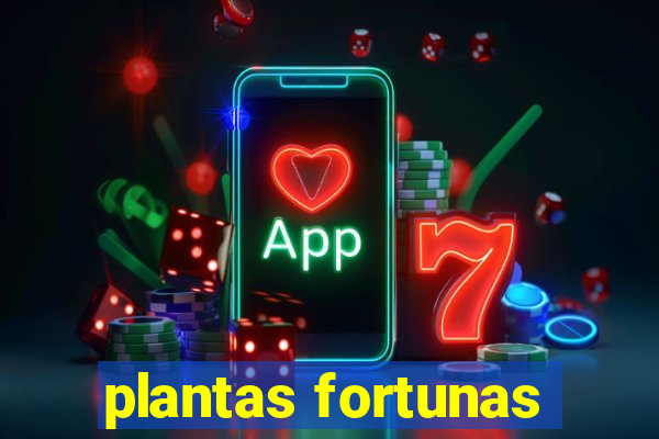 plantas fortunas