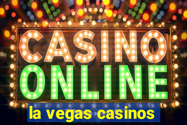 la vegas casinos