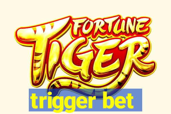 trigger bet