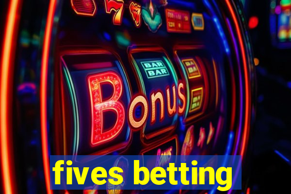 fives betting