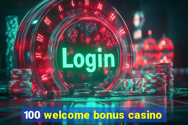 100 welcome bonus casino