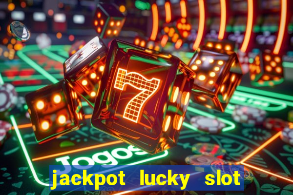 jackpot lucky slot real cash