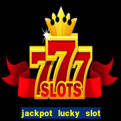 jackpot lucky slot real cash