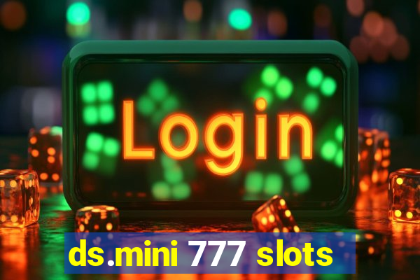 ds.mini 777 slots