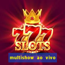 multishow ao vivo online gratis