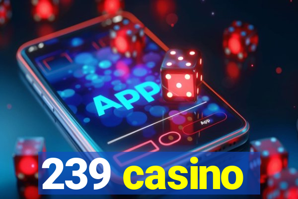 239 casino