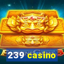 239 casino