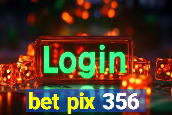 bet pix 356