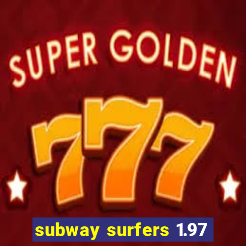 subway surfers 1.97