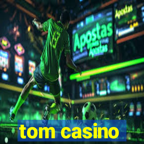 tom casino