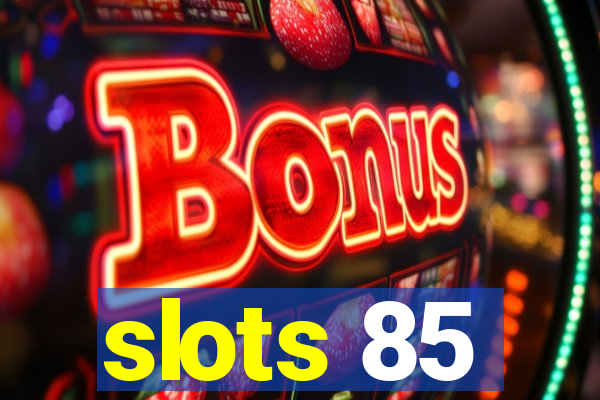 slots 85