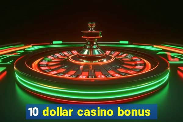 10 dollar casino bonus