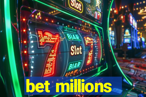 bet millions