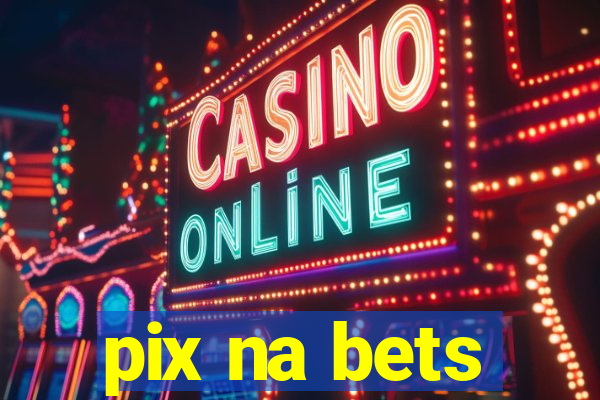 pix na bets