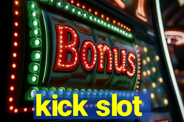 kick slot