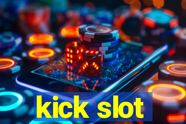 kick slot