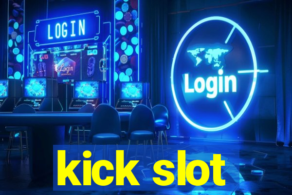 kick slot