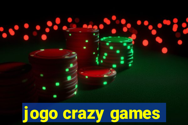 jogo crazy games