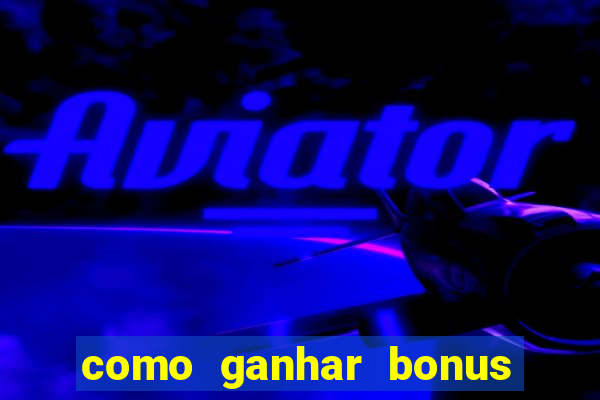 como ganhar bonus na betano