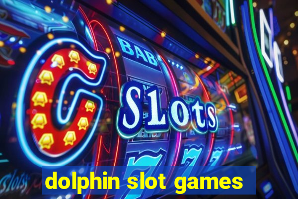 dolphin slot games