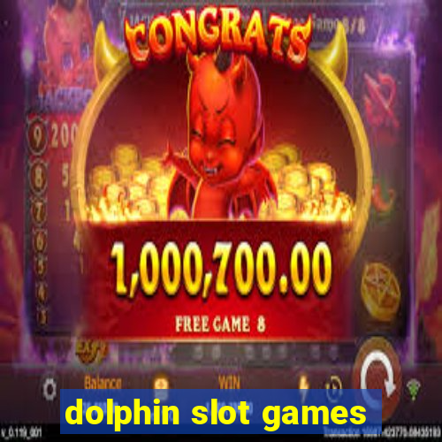 dolphin slot games