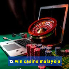 12 win casino malaysia