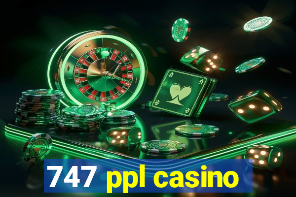 747 ppl casino