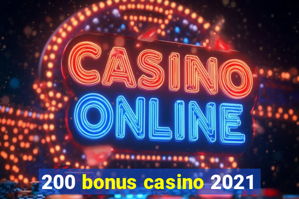 200 bonus casino 2021