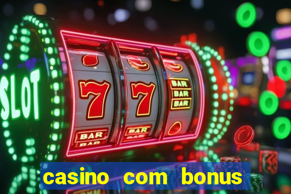 casino com bonus de boas vindas sem deposito