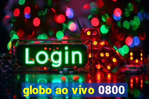 globo ao vivo 0800