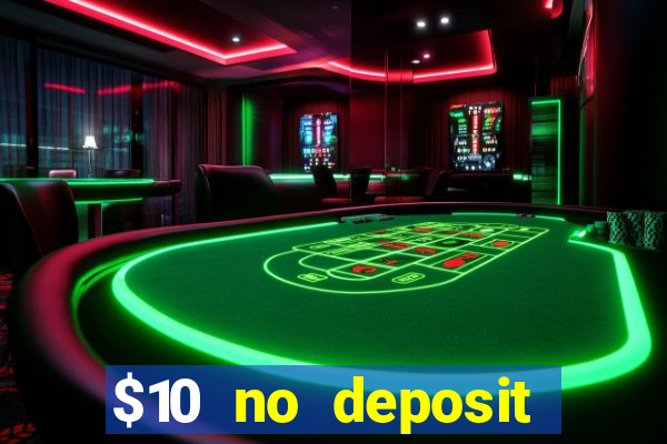 $10 no deposit bonus casino