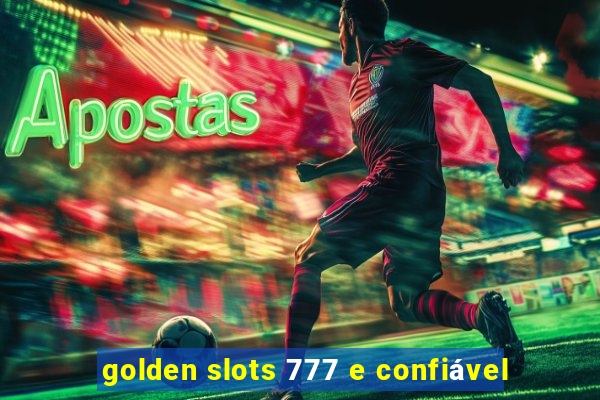 golden slots 777 e confiável