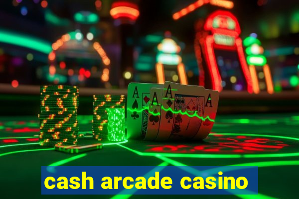 cash arcade casino