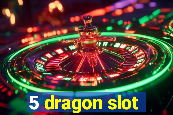 5 dragon slot