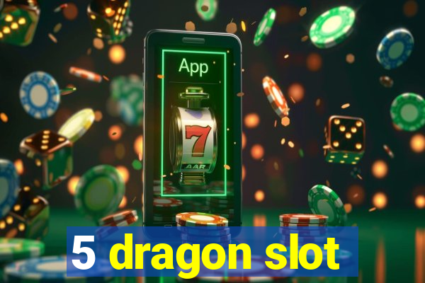 5 dragon slot